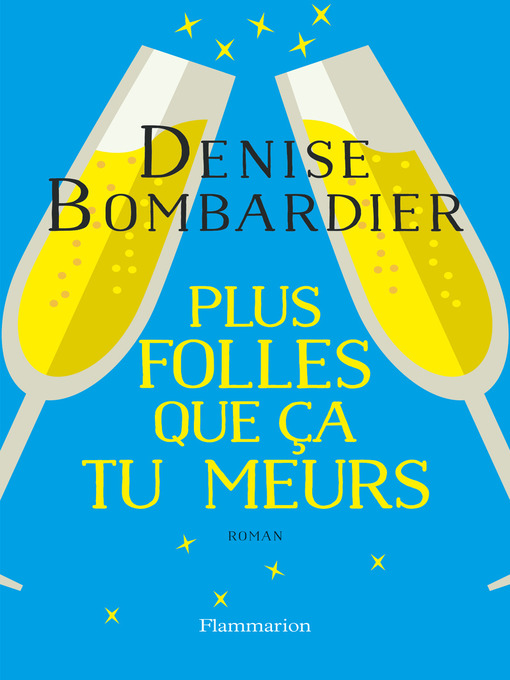 Title details for Plus folles que ça tu meurs ! by Denise Bombardier - Available